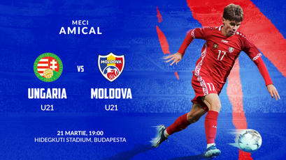 Under 21. Ungaria - Moldova. Ora 19:00. Avancronică