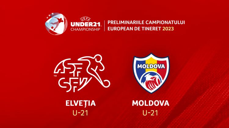 LIVE 19:30. Elveția U21- Moldova u21 